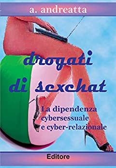Drogati di sex chat: La dipendenza cybersessuale e cyber-relazionale