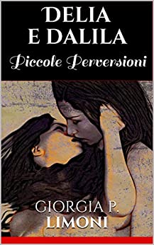 Delia e Dalila Piccole Perversioni – HOT – EROTICO