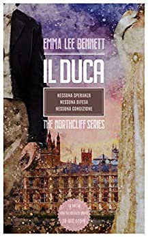 Il Duca The Northcliff Series: Nessuna Speranza – Nessuna Difesa – Nessuna Condizione