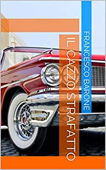 Il Cazzo Strafatto (Racconti leggeri per leggere Racconti Vol. 1)