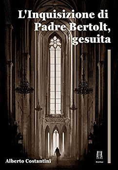 L’Inquisizione di Padre Bertolt, gesuita (ALIA Arcipelago Vol. 9)
