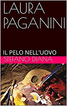 LAURA PAGANINI: IL PELO NELL’UOVO