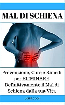 MAL DI SCHIENA: Prevenzione, Cure e Rimedi per ELIMINARE Definitivamente il Mal di Schiena dalla tua Vita