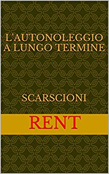 L’AUTONOLEGGIO A LUNGO TERMINE SCARSCIONI: Manualetto sul noleggio auto a lungo termine