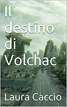 Il destino di Volchac( Fantasy, epic fantasy, thriller, urban fantasy): Fantasy, Thriller, Psicologico, fantasy urban, epic fantasy