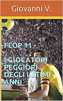 FLOP 11 – I giocatori peggiori degli ultimi anni