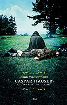 Caspar Hauser: o l’inerzia del cuore