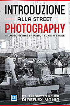 Introduzione alla Street Photography: Storia, Attrezzatura, Tecnica e Idee