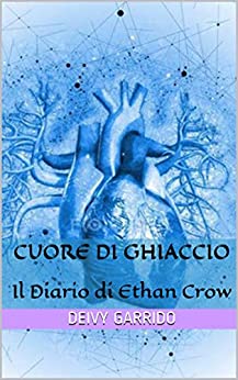 Cuore di Ghiaccio: Il Diario di Ethan Crow (Morte Improvvisa Vol. 6)