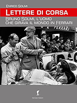 Lettere di corsa. Bruno Solmi, l’uomo che girava il mondo in Ferrari (Damster – Scriptor, narrativa italiana)