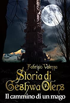 Storia di Geshwa Olers: Il cammino di un mago | Fantasy italiano | Volume TERZO