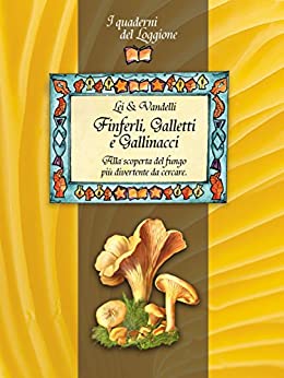 Finferli, galletti e gallinacci. Alla scoperta del fungo più divertente da cercare. (Damster – Quaderni del Loggione, cultura enogastronomica)