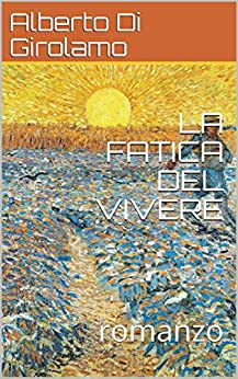 LA FATICA DEL VIVERE: romanzo