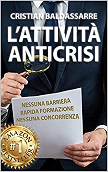 L’Attività Anticrisi: Sistema Per Diventare Un Imprenditore di Successo in un Settore che non conoscerà MAI CRISI in appena 30 GIORNI Grazie al Franchising ed al Marketing a Costo Zero !!