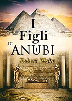 I figli di Anubi: mistero, suspense, thriller, romanzo storico
