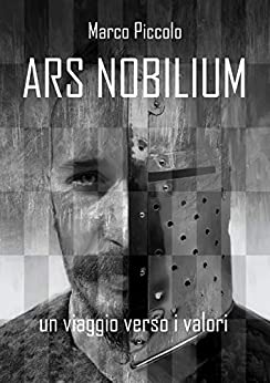 Ars Nobilium: Un Viaggio verso i Valori (Le Cronache di Ars Nobilium Vol. 1)