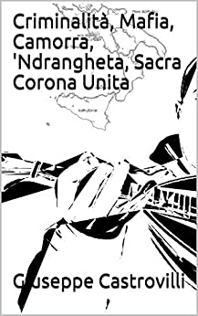 Criminalità, Mafia, Camorra, ‘Ndrangheta, Sacra Corona Unita