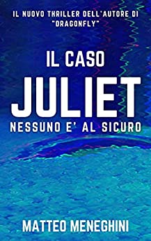 Il caso Juliet: nessuno è al sicuro: Un thriller coinvolgente e appassionante