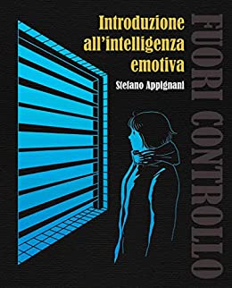 FUORI CONTROLLO: Introduzione all’intelligenza emotiva
