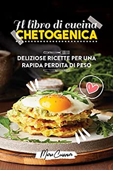 Il libro di cucina chetogenica: Deliziose ricette per una rapida perdita di peso