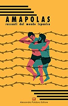 Amapolas: Racconti dal mondo ispanico (I Selvaggi Vol. 1)