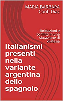 Italianismi presenti nella variante argentina dello spagnolo: Ibridazioni e conflitti in una situazione di diafasia