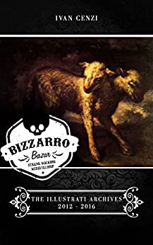 Bizzarro Bazar - The Illustrati Archives 2012-2016