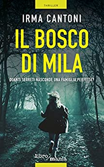 Il bosco di Mila: Quanti segreti nasconde una famiglia perfetta? (Le indagini di Vittoria Troisi Vol. 1)