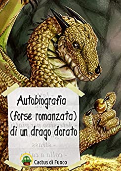 Autobiografia (forse romanzata) di un drago dorato (Il Cammino delle Leggende)
