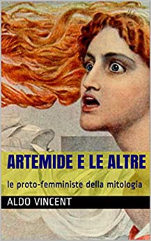 ARTEMIDE E LE ALTRE: le proto-femministe della mitologia (TRAGEDIE & MITOLOGIA GRECA Vol. 9)