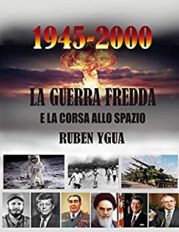 LA GUERRA FREDDA – 1945-2000: E LA CORSA ALLO SPAZO