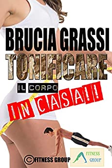 BRUCIA GRASSI TONIFICARE IL CORPO IN CASA