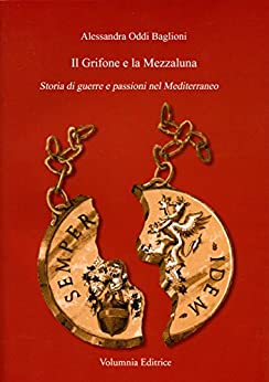 Il Grifone e la Mezzaluna: Storia di guerre e passioni nel Mediterraneo
