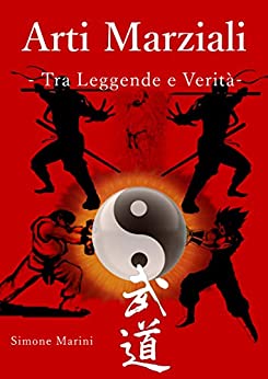 Arti Marziali – Tra Leggende e Verità (Tra leggenda e verità Vol. 1)