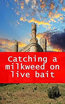 Catching a milkweed on live bait