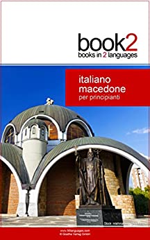 Book2 Italiano – Macedone Per Principianti: Un libro in 2 lingue