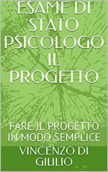 ESAME DI STATO PSICOLOGO IL PROGETTO: FARE IL PROGETTO IN MODO SEMPLICE