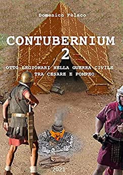 Contubernium 2: Otto legionari nella guerra civile tra Cesare e Pompeo