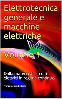 Elettrotecnica generale e macchine elettriche Volume 1: Dalla materia ai circuiti elettrici in regime continuo