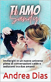 TI AMO SANDY: Immergiti in un nuovo universo pieno di conversazioni calde e seducenti tra due amanti