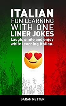 ITALIAN: FUN LEARNING WITH ONE LINER JOKES : Laugh, smile and enjoy while learning Italian (ITALIAN FOR ENGLIH SPEAKERS)