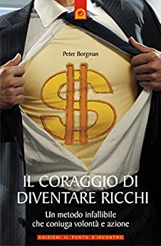 Il coraggio di diventare ricchi: Un metodo infallibile che coniuga volontà e azione (NFP. Le chiavi del successo)