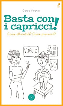 Basta con i capricci!: Come affrontarli? Come prevenirli?