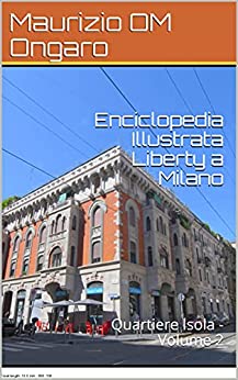 Enciclopedia Illustrata Liberty a Milano: Quartiere Isola – Volume 2