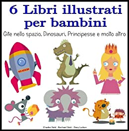 6 Libri illustrati per bambini – Gite nello spazio, Dinosauri, Principesse e molto altro