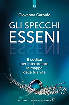 Gli specchi esseni: Il codice per interpretare la mappa della tua vita