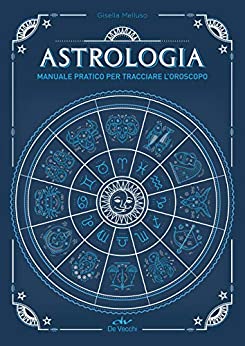 Astrologia. Manuale pratico per tracciare l’oroscopo