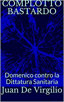 COMPLOTTO BASTARDO: Domenico contro la Dittatura Sanitaria