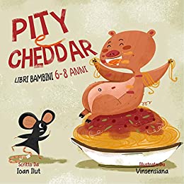 Libri bambini 6-8 anni: Pity e Cheddar.Ediz. illustrata.