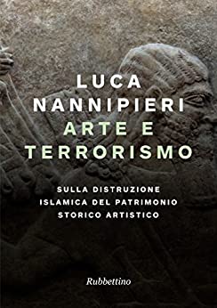 Arte e terrorismo: Sulla distruzione islamica del patrimonio storico artistico